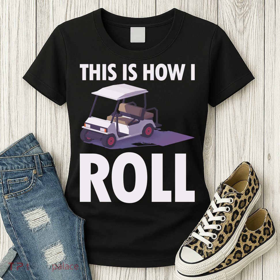 This Is How I Roll Golf Cart Womens T-Shirt