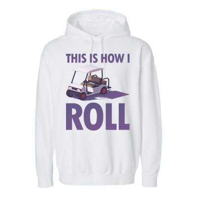 This Is How I Roll Golf Cart Garment-Dyed Fleece Hoodie