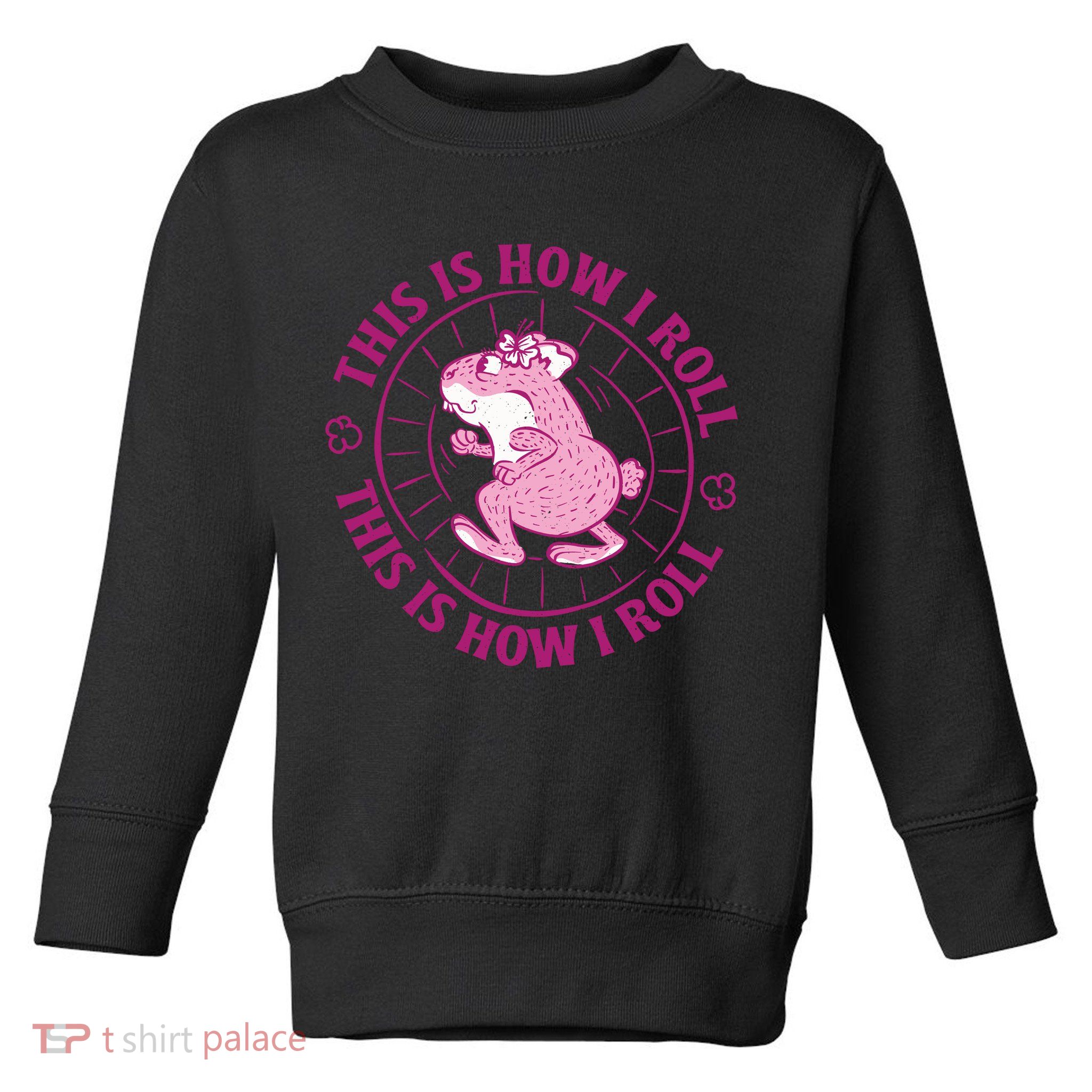 This Is How I Roll Hamster Toddler Sweatshirt