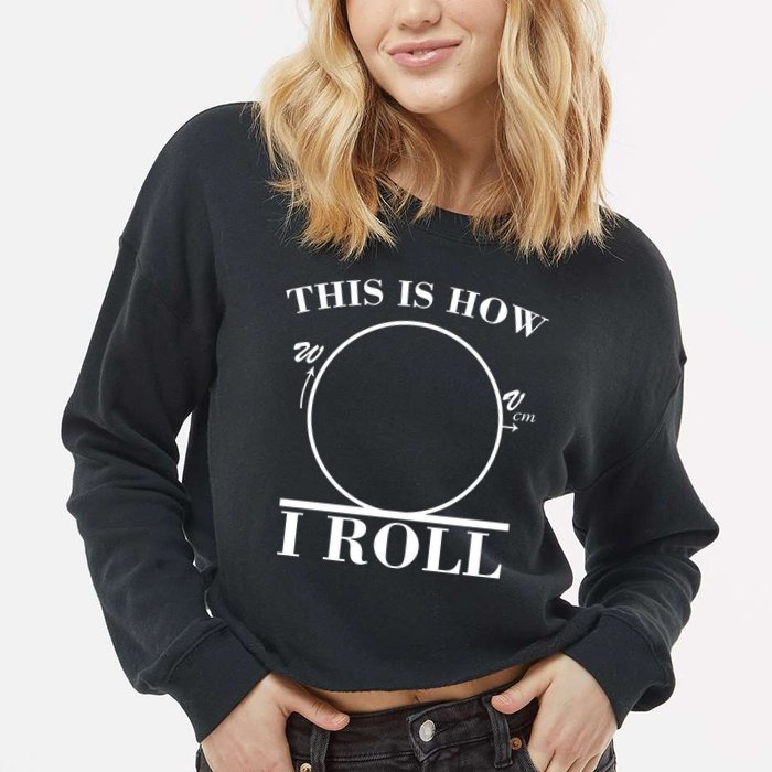 This Is How I Roll Math Science Physics Cropped Pullover Crew