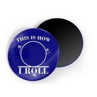 This Is How I Roll Math Science Physics Magnet
