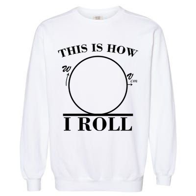 This Is How I Roll Math Science Physics Garment-Dyed Sweatshirt