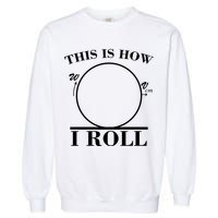 This Is How I Roll Math Science Physics Garment-Dyed Sweatshirt