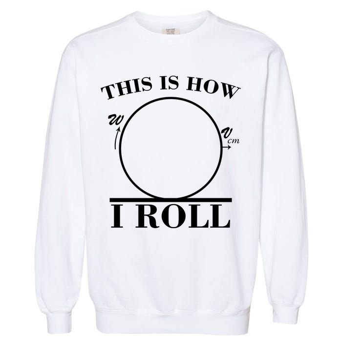 This Is How I Roll Math Science Physics Garment-Dyed Sweatshirt