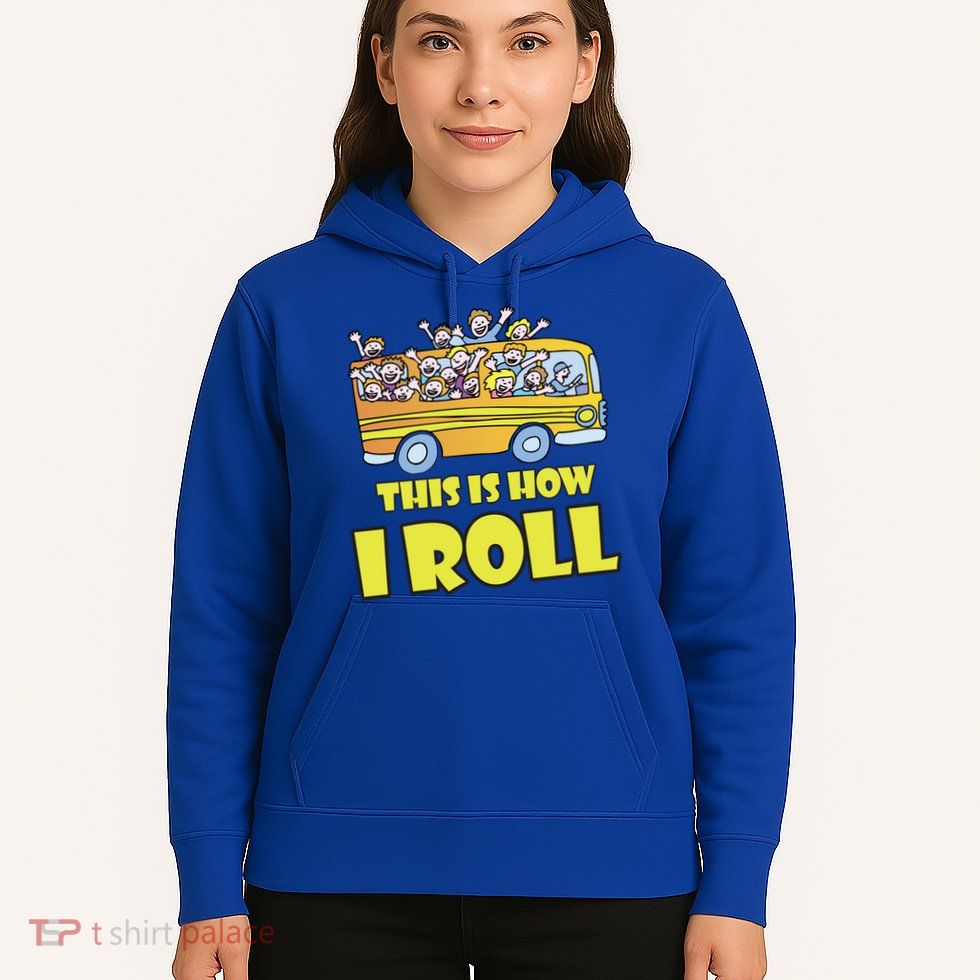This is How I Roll School Bus Hoodie