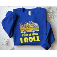 This is How I Roll School Bus Sweatshirt