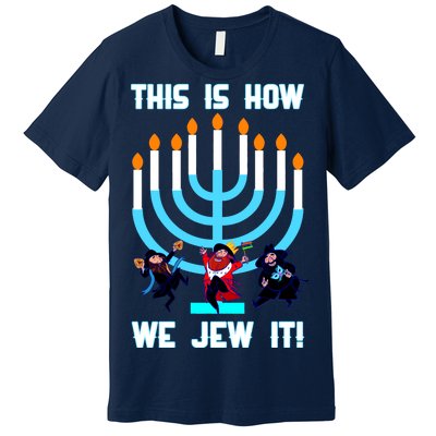 This Is How We Jew It Premium T-Shirt