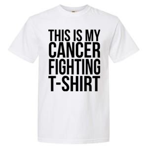 This Is My Cancer Fighting Garment-Dyed Heavyweight T-Shirt