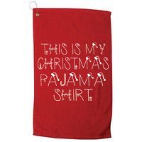 This Is My Christmas Pajama Shirt Funny Platinum Collection Golf Towel