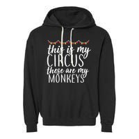 This Is My Circus These Are My Monkeys  Garment-Dyed Fleece Hoodie