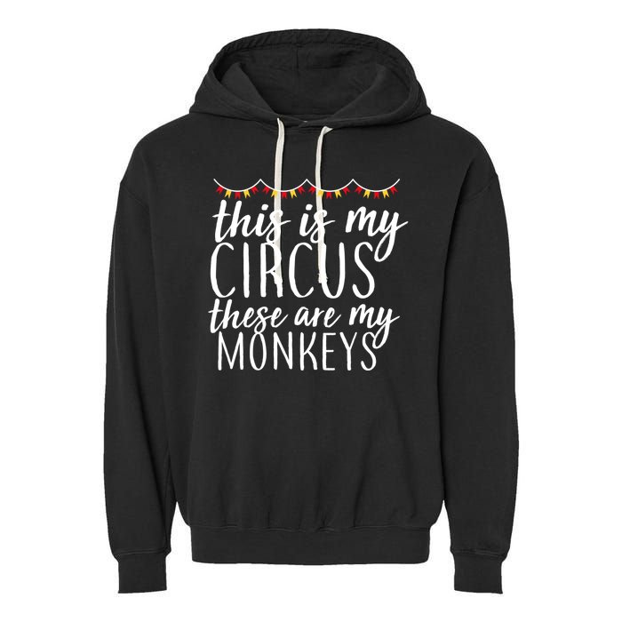 This Is My Circus These Are My Monkeys  Garment-Dyed Fleece Hoodie