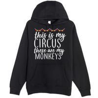This Is My Circus These Are My Monkeys  Premium Pullover Hoodie