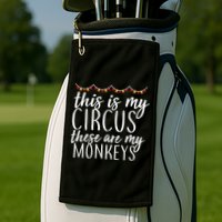 This Is My Circus These Are My Monkeys  Golf Towel