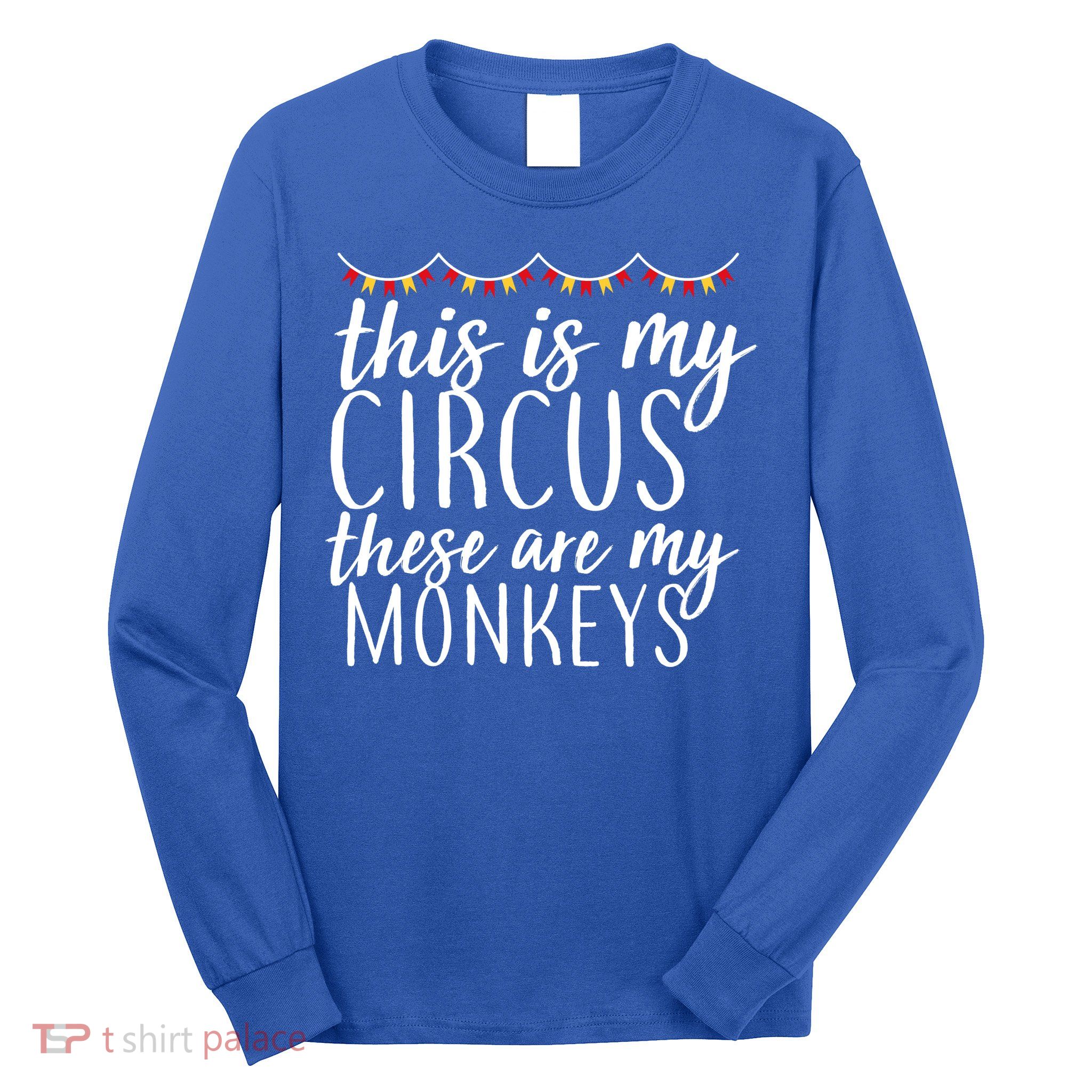 This Is My Circus These Are My Monkeys  Long Sleeve Shirt