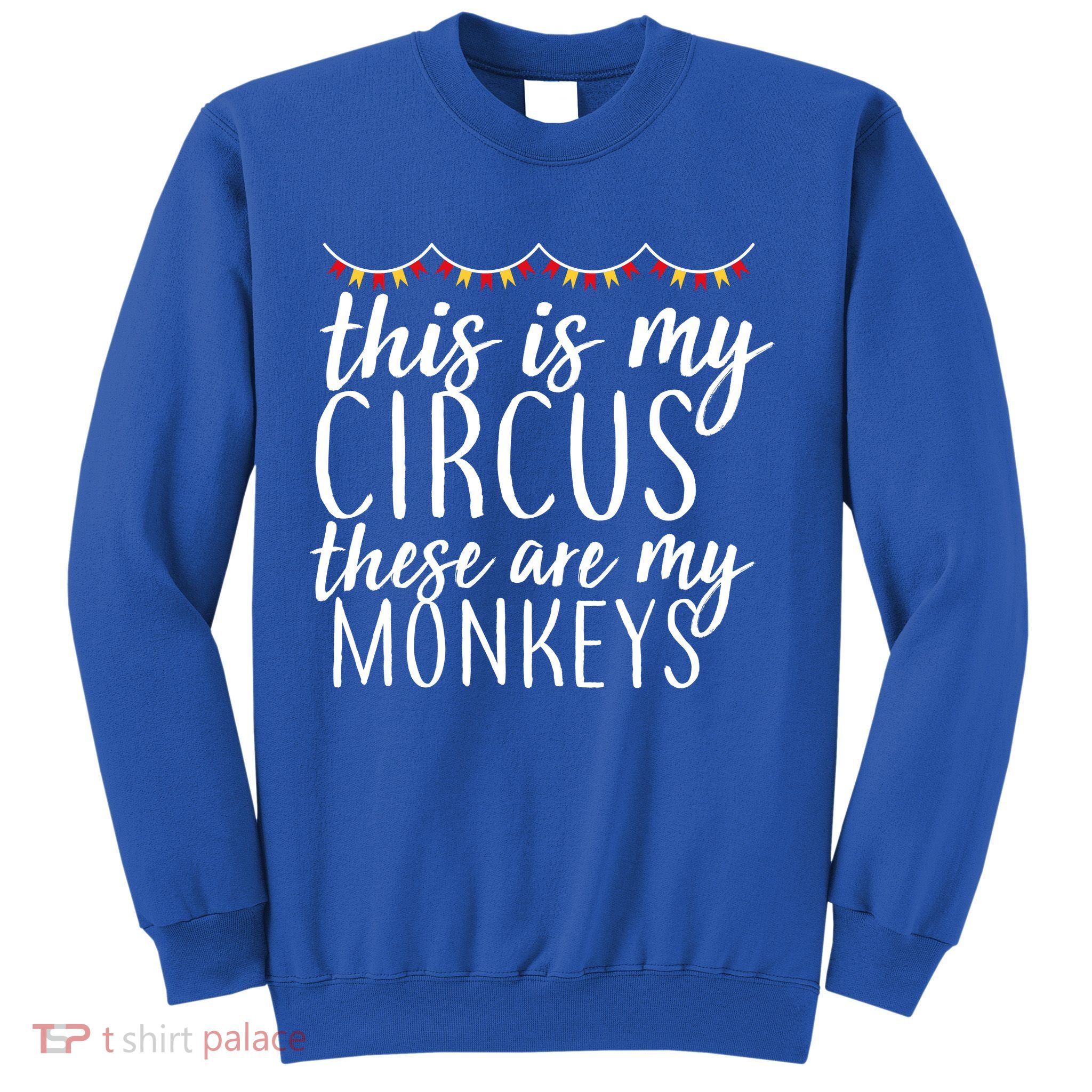 This Is My Circus These Are My Monkeys  Sweatshirt