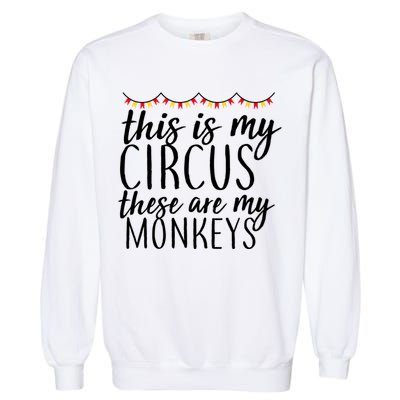 This Is My Circus These Are My Monkeys  Garment-Dyed Sweatshirt