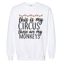 This Is My Circus These Are My Monkeys  Garment-Dyed Sweatshirt