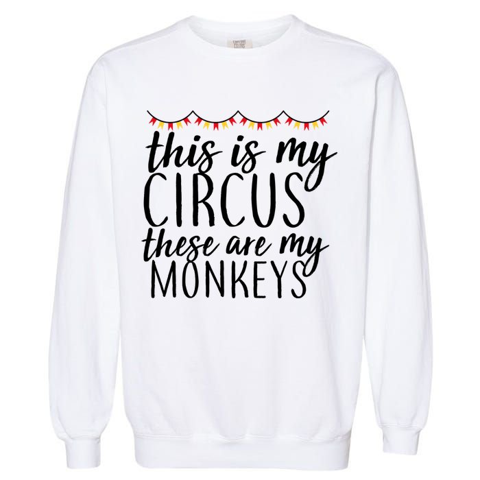 This Is My Circus These Are My Monkeys  Garment-Dyed Sweatshirt