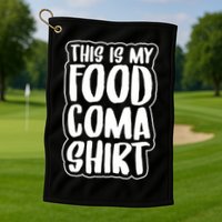 This is My Food Coma Golf Towel