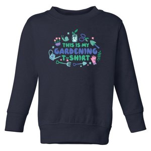 This Is My Gardening Shirt Toddler Sweatshirt