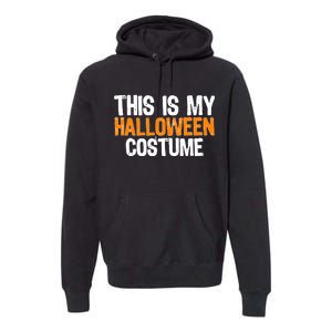 This Is My Halloween Costume Premium Hoodie