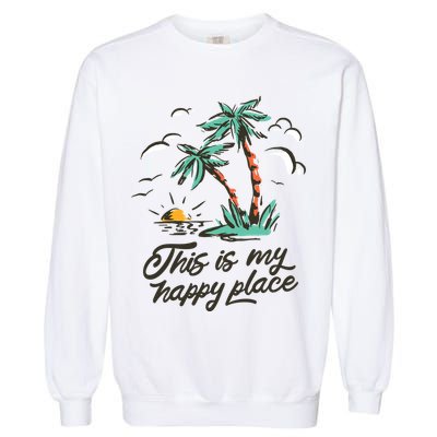 This Is My Happy Place Summer Life Garment-Dyed Sweatshirt