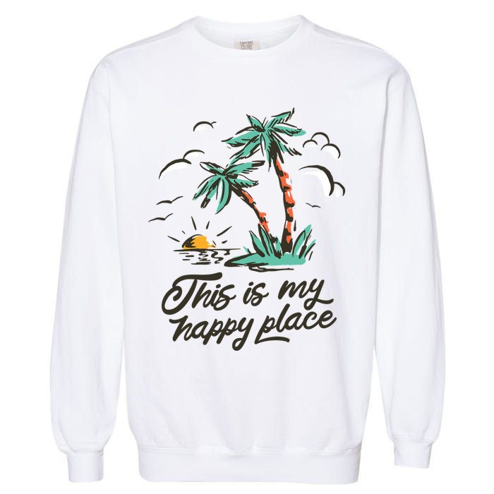 This Is My Happy Place Summer Life Garment-Dyed Sweatshirt