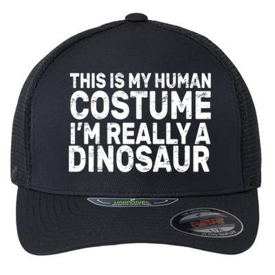 This Is My Human Costume I'm Really a Dinosaur Flexfit Unipanel Trucker Cap