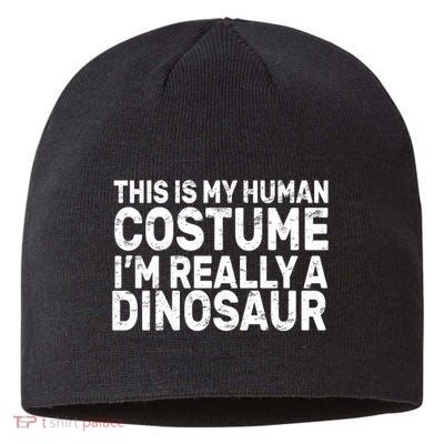 This Is My Human Costume I'm Really a Dinosaur Sustainable Beanie