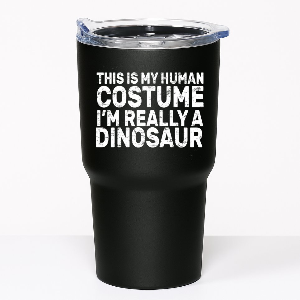 This Is My Human Costume I'm Really a Dinosaur Tumbler