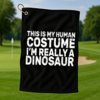 This Is My Human Costume I'm Really a Dinosaur Golf Towel