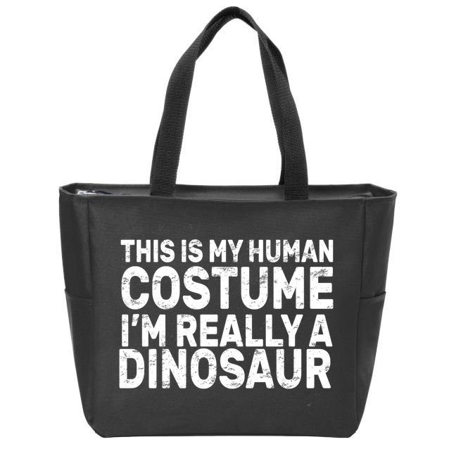 This Is My Human Costume I'm Really a Dinosaur Zip Tote Bag