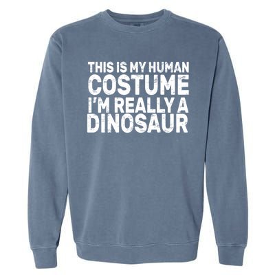 This Is My Human Costume I'm Really a Dinosaur Garment-Dyed Sweatshirt