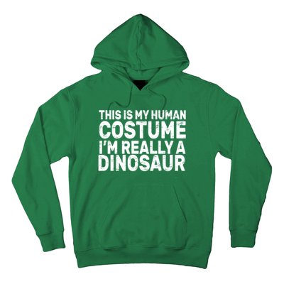 This Is My Human Costume I'm Really a Dinosaur Hoodie