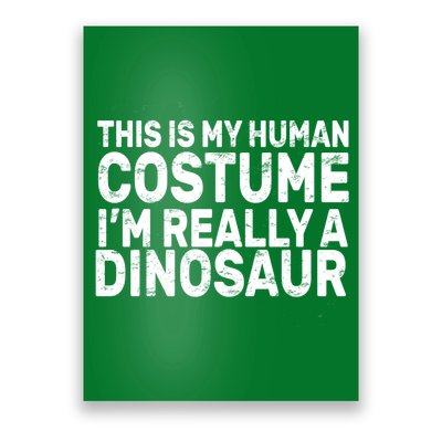 This Is My Human Costume I'm Really a Dinosaur Poster