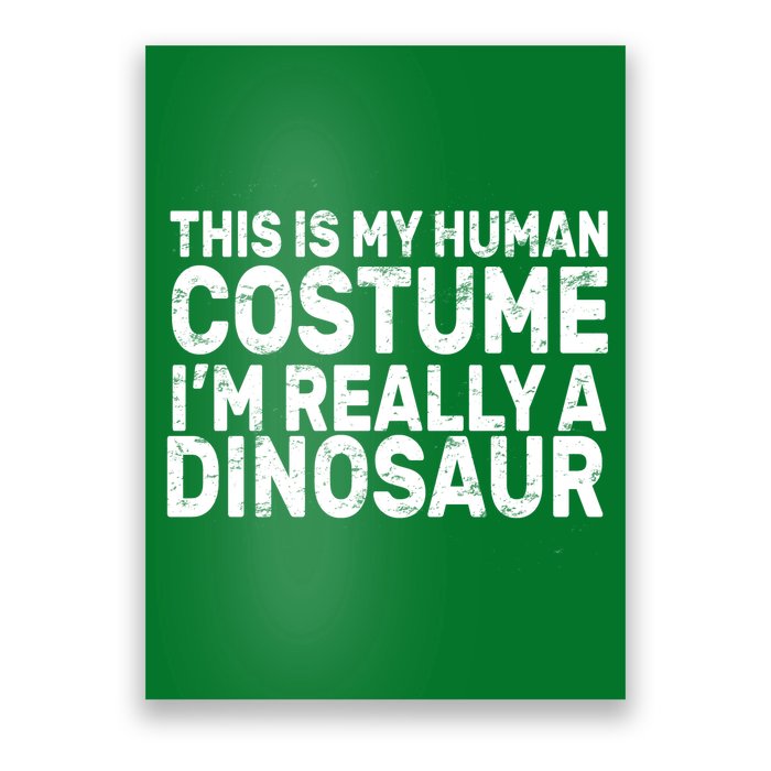 This Is My Human Costume I'm Really a Dinosaur Poster