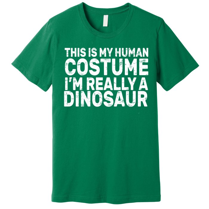 This Is My Human Costume I'm Really a Dinosaur Premium T-Shirt