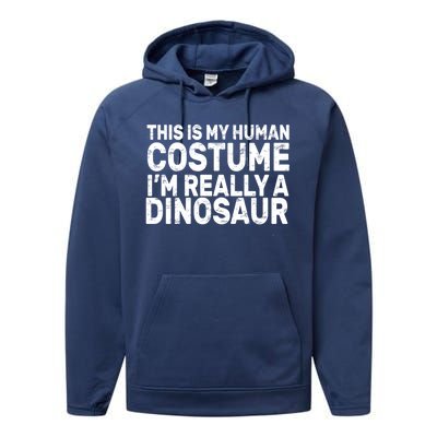 This Is My Human Costume I'm Really a Dinosaur Performance Fleece Hoodie