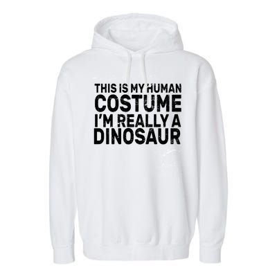 This Is My Human Costume I'm Really a Dinosaur Garment-Dyed Fleece Hoodie