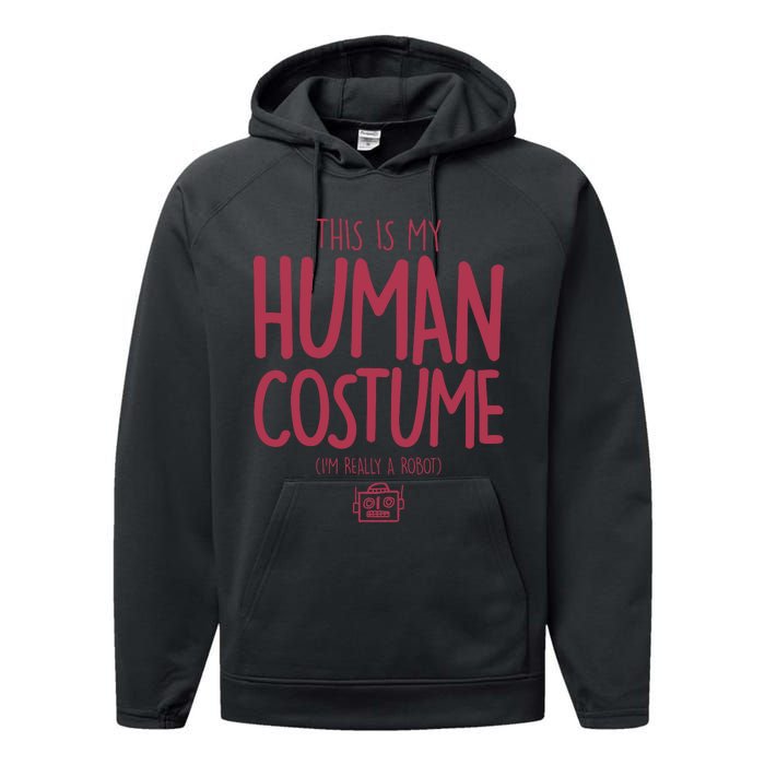 This Is My Human Costume I'm Really A Robot Performance Fleece Hoodie