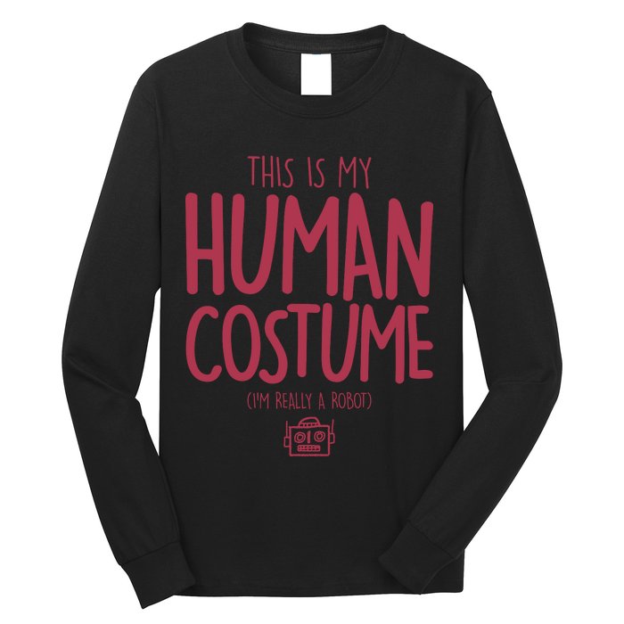 This Is My Human Costume I'm Really A Robot Long Sleeve Shirt