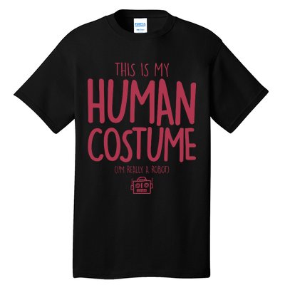 This Is My Human Costume I'm Really A Robot Tall T-Shirt