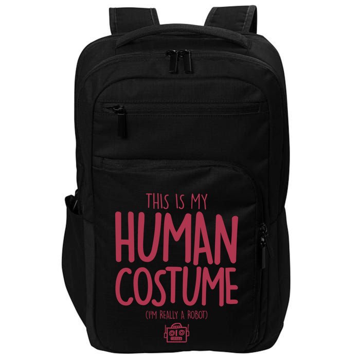This Is My Human Costume I'm Really A Robot Impact Tech Backpack