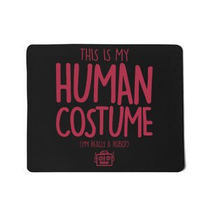 This Is My Human Costume I'm Really A Robot Mousepad