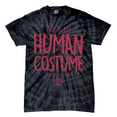 This Is My Human Costume I'm Really A Robot Tie-Dye T-Shirt