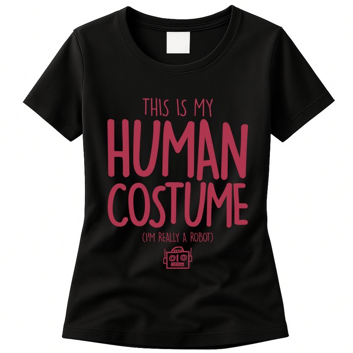 This Is My Human Costume I'm Really A Robot Womens T-Shirt
