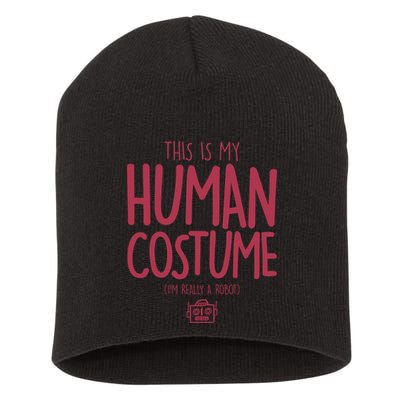 This Is My Human Costume I'm Really A Robot Short Acrylic Beanie