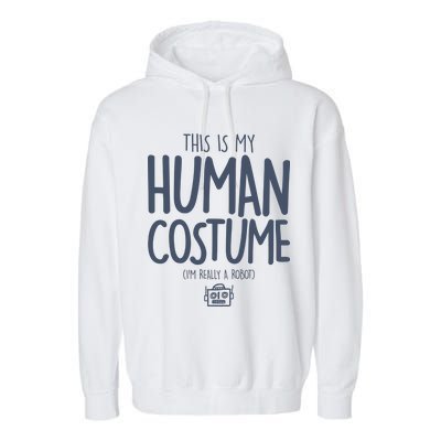 This Is My Human Costume I'm Really A Robot Garment-Dyed Fleece Hoodie