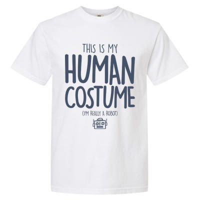 This Is My Human Costume I'm Really A Robot Garment-Dyed Heavyweight T-Shirt