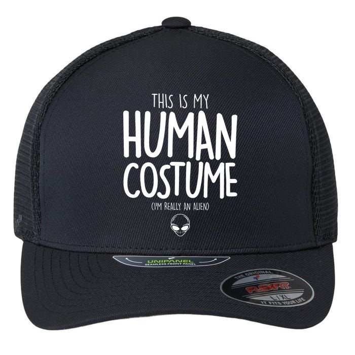 This Is My Human Costume I'm Really An Alien Flexfit Unipanel Trucker Cap